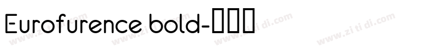 Eurofurence bold字体转换 Eurofurence bold字体转换